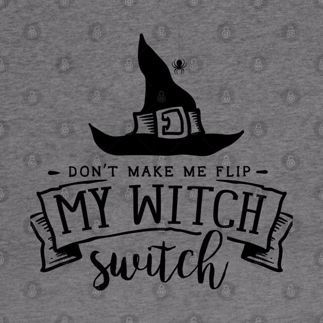 Don’t Make Me Flip My Witch Switch Halloween T-Shirt and Merchandise/Witch Hat/Black Spider Witch Hat/Halloween Apparel by The Bunni Burrow